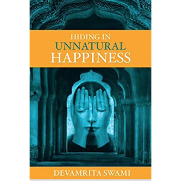 Hiding in Unnatural Happiness by Devamrta Swami