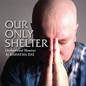 Our Only Shelter by Mahatma Dasa - Touchstone Media